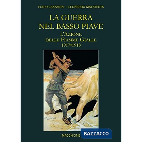Guerra nel Basso Piave. L'azione delle Fiamme Gialle (1917-1918) (La)