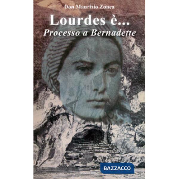 Lourdes è... Processo a Bernardette