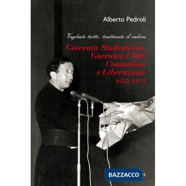 Gioventù Studentesca, Guernica Club, Comunione e Liberazione (1955-1975). Vagliate tutto, trattenete il valore