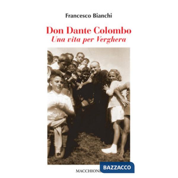 Don Dante Colombo. Una vita per Verghera