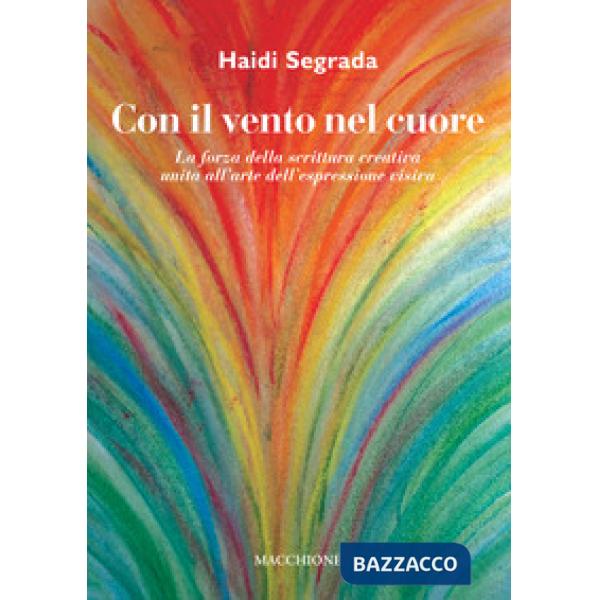 Con il vento nel cuore. La forza della scrittura creativa unita all'arte dell'es