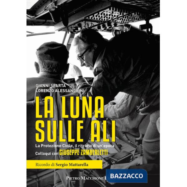Luna sulle ali. La Protezione Civile, il ritratto di un'epoca. Colloqui con Giuseppe Zamberletti (La)