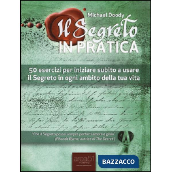 Segreto in pratica. 50 esercizi per iniziare subito a usare il Segreto in ogni ambito della tua vita (Il)