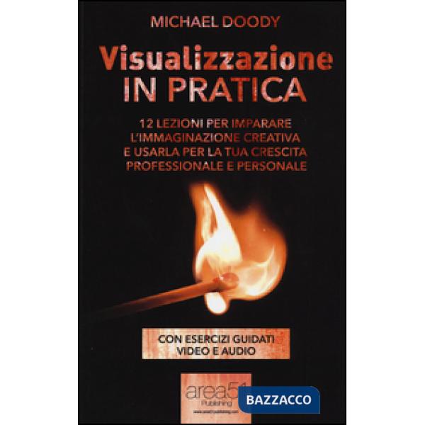 Visualizzazione in pratica. 12 lezioni per imparare l'immaginazione creativa e u
