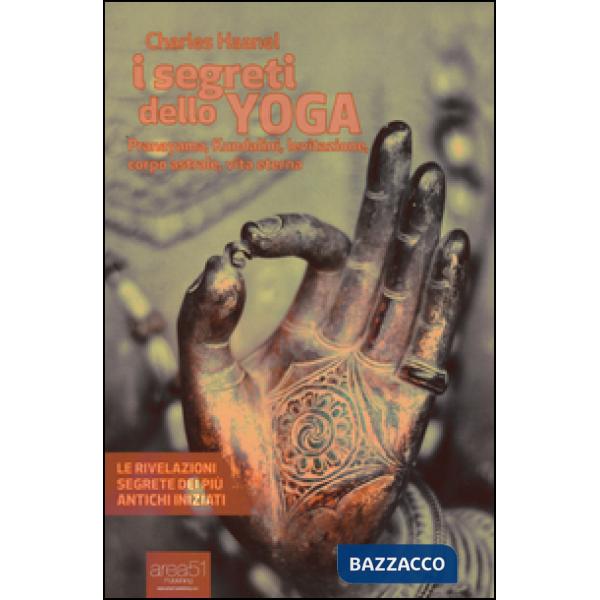 Segreti dello yoga. Pranayama, Kundalini, levitazione, corpo astrale, vita etern