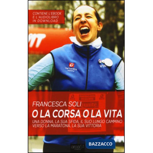 O la corsa o la vita. Una donna, la sua sfida, il suo lungo cammino verso la mar