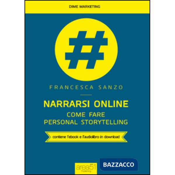 Narrarsi online. Come fare personal storytelling. Con e-book