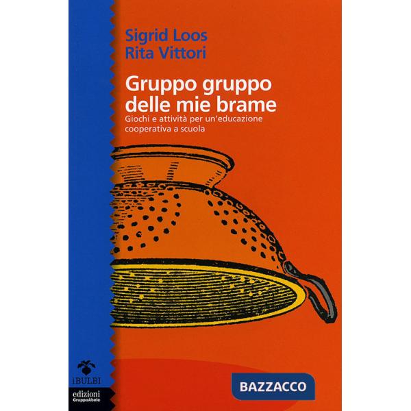 Gruppo gruppo delle mie brame. Giochi e attività per un'educazione cooperativa a scuola