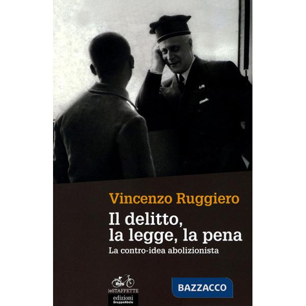 Delitto, la legge, la pena. La contro-idea abolizionista (Il)