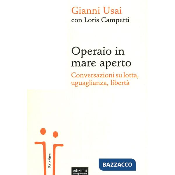 Operaio in mare aperto. Conversazioni su lotta, uguaglianza, libertà