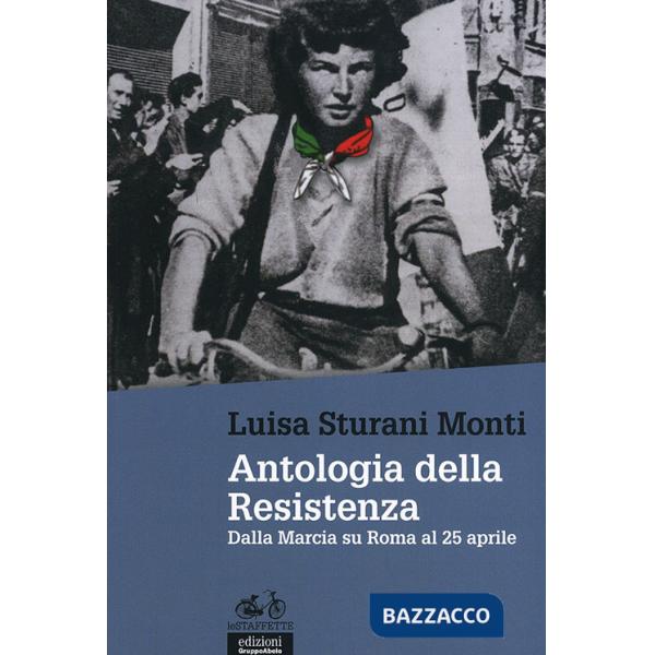 Antologia della Resistenza. Dalla marcia su Roma al 25 aprile