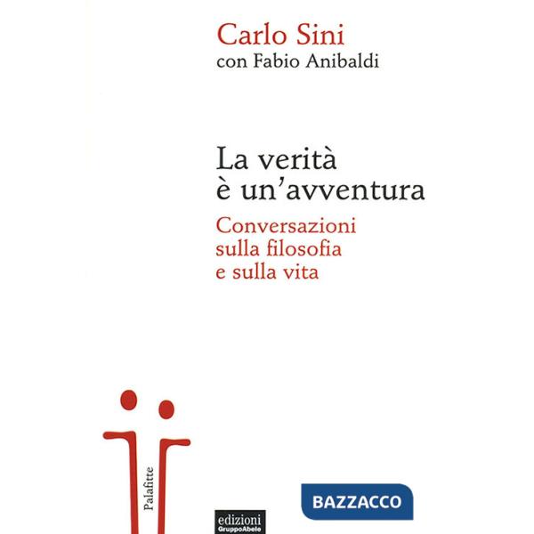 Verità è un'avventura. Conversazioni sulla filosofia e sulla vita (La)