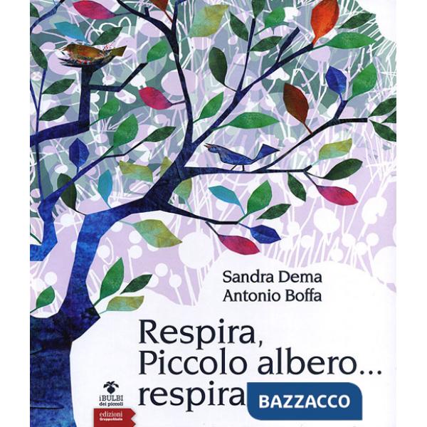 Respira, piccolo albero... respira. Ediz. illustrata