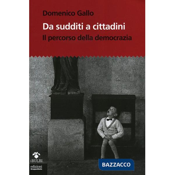 Da sudditi a cittadini. Il percorso della democrazia. Con CD-ROM