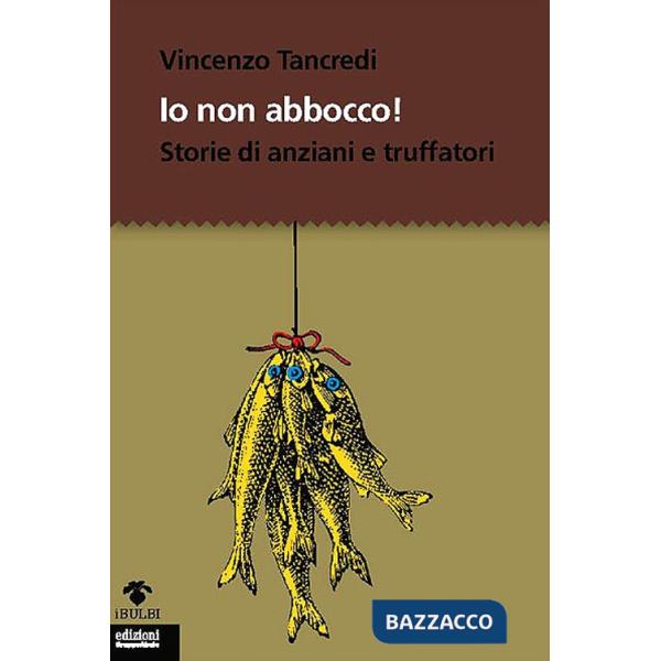 Io non abbocco! Storie di anziani e truffatori
