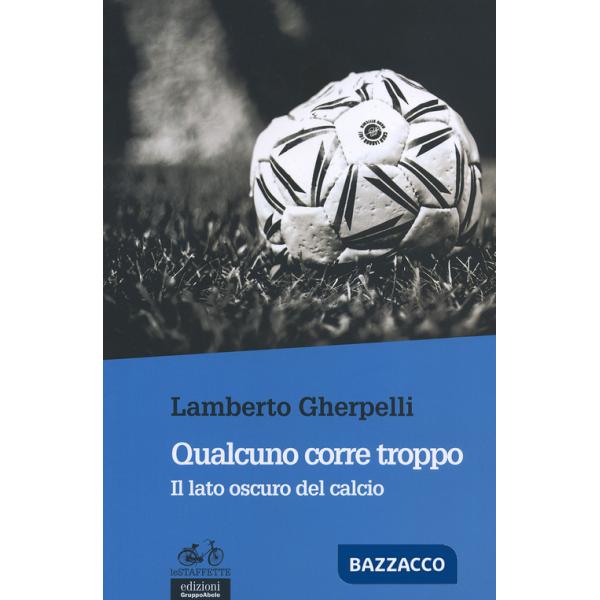 Qualcuno corre troppo. Il lato oscuro del calcio