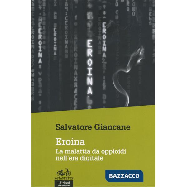 Eroina. La malattia da oppioidi nell'era digitale