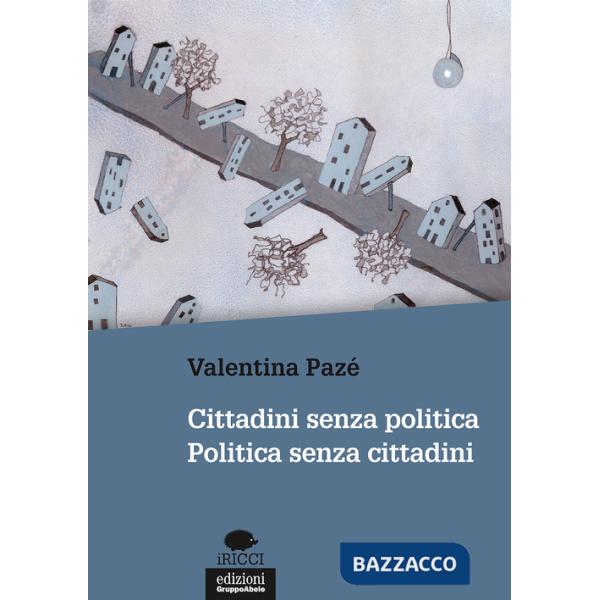 Cittadini senza politica. Politica senza cittadini
