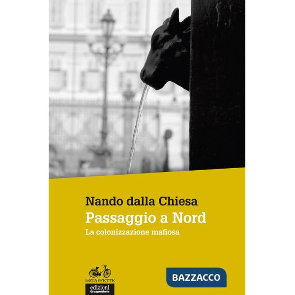 Passaggio a Nord. La colonizzazione mafiosa