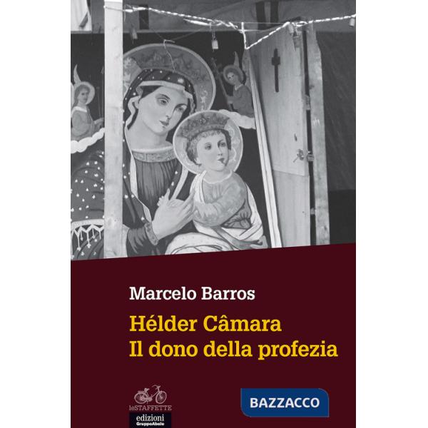 Hélder Câmara. Il dono della profezia
