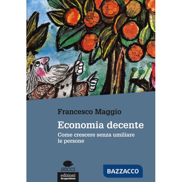 Economia decente. Come crescere senza umiliare le persone