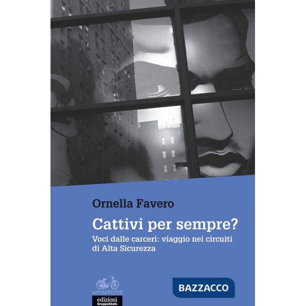 Cattivi per sempre? Voci dalle carceri: viaggio nei circuiti di Alta Sicurezza