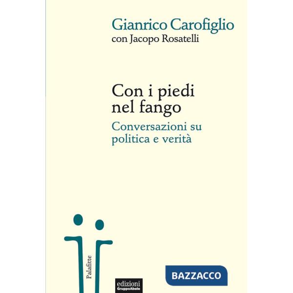 Con i piedi nel fango. Conversazioni su politica e verità