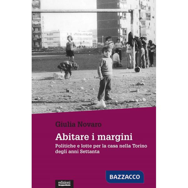 Abitare i margini. Politiche e lotte per la casa nella Torino degli anni Settanta