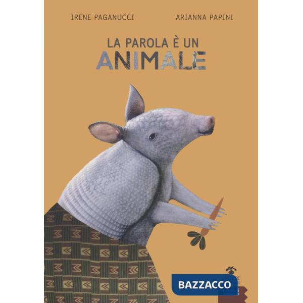 Parola è un animale. Bestiario etimologico. Ediz. a colori (La)
