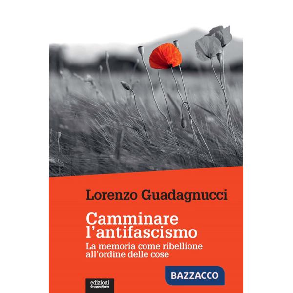 Camminare l'antifascismo. La memoria come ribellione all'ordine delle cose