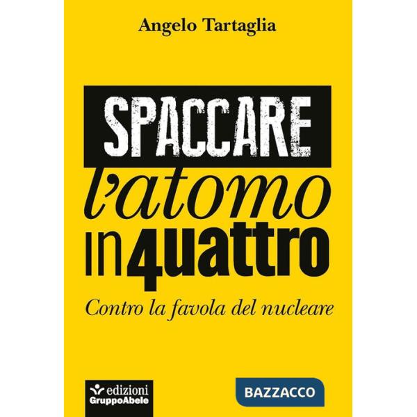 Spaccare l'atomo in quattro. Contro la favola del nucleare