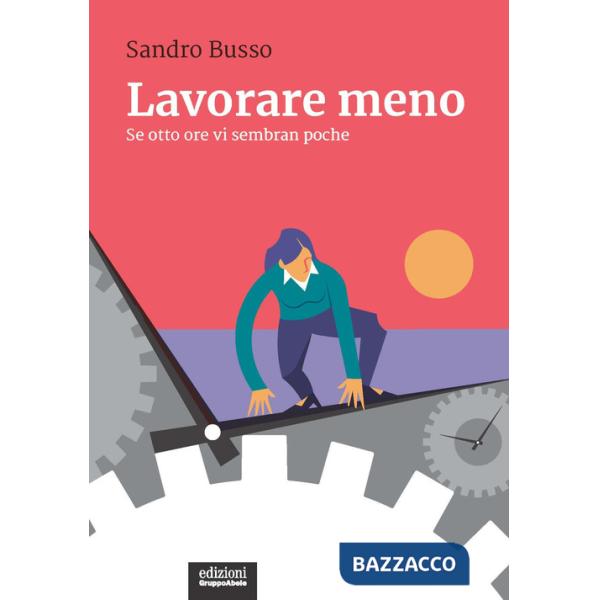 Lavorare meno. Se otto ore vi sembran poche