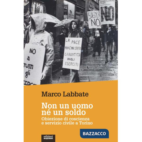 Non un uomo nè un soldo. Obiezione di coscienza e servizio civile a Torino