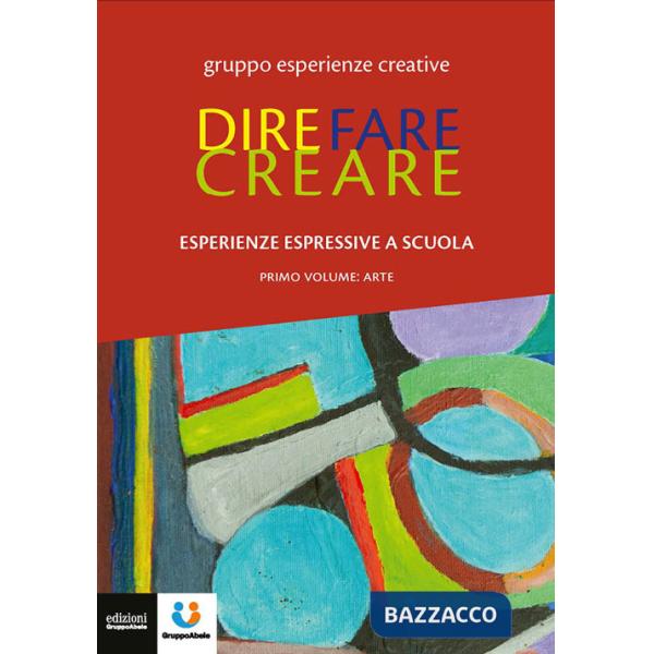 Dire fare creare. Esperienze espressive a scuola. Tracce. Vol. 1: Arte