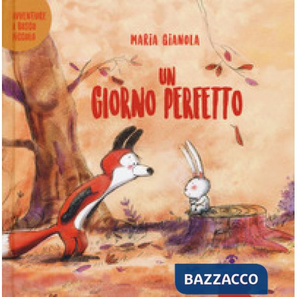 Giorno perfetto. Avventure a Bosco piccolo. Ediz. a colori (Un)