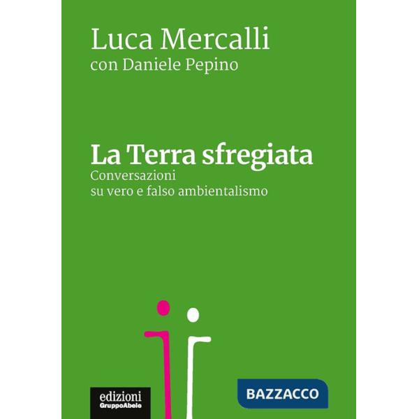 Terra sfregiata. Conversazioni su vero e falso ambientalismo (La)