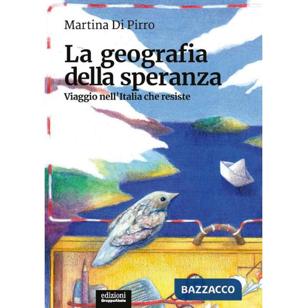 Geografia della speranza. Viaggio nell'Italia che resiste (La)