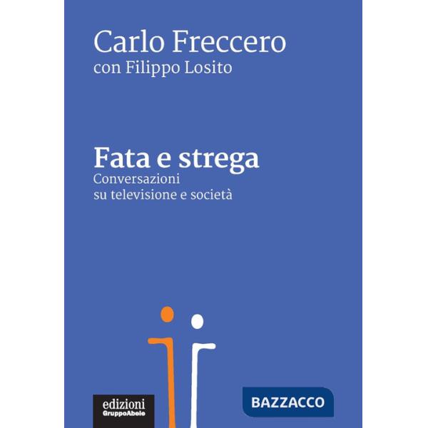 Fata e strega. Conversazioni su televisione e società