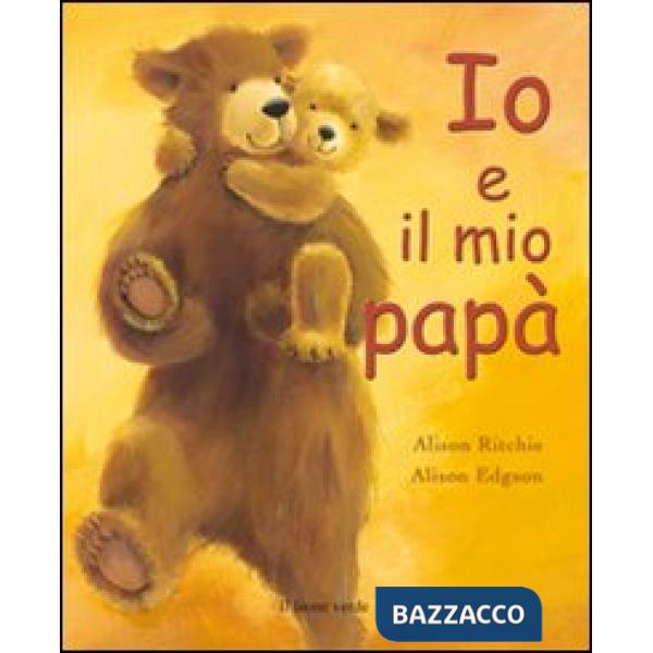 Io e il mio papà. Ediz. a colori