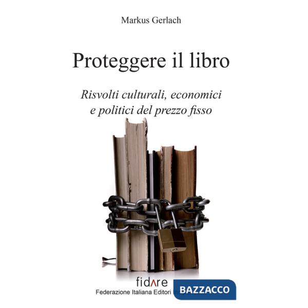 Proteggere il libro. Risvolti culturali, economici e politici del prezzo fisso