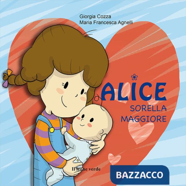 Alice sorella maggiore. Ediz. illustrata