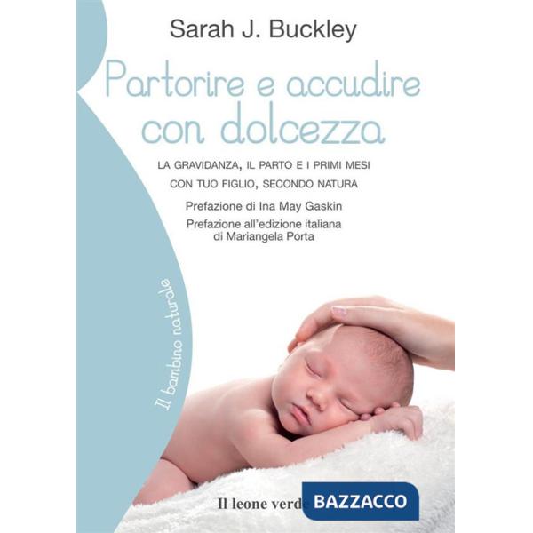 Partorire e accudire con dolcezza. La gravidanza, il parto e i primi mesi con tuo figlio, secondo natura