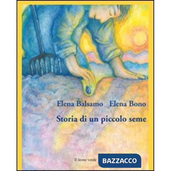 Storia di un piccolo seme. Ediz. illustrata