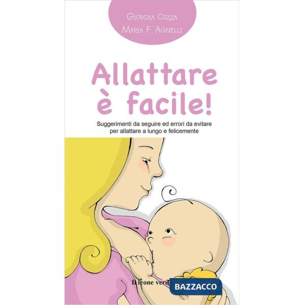 Allattare è facile! Suggerimenti da seguire ed errori da evitare per allattare a lungo e felicemente