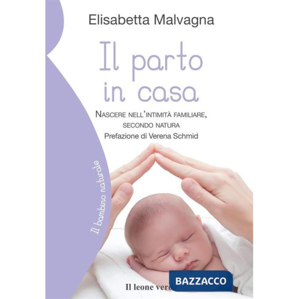 Parto in casa. Nascere nell'intimità familiare, secondo natura (Il)