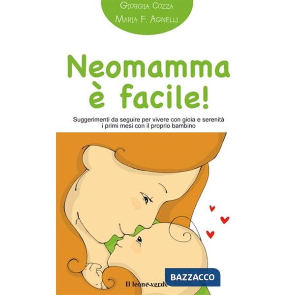 Neomamma è facile! Suggerimenti da seguire per vivere con gioia e serenità i primi mesi con il proprio bambino