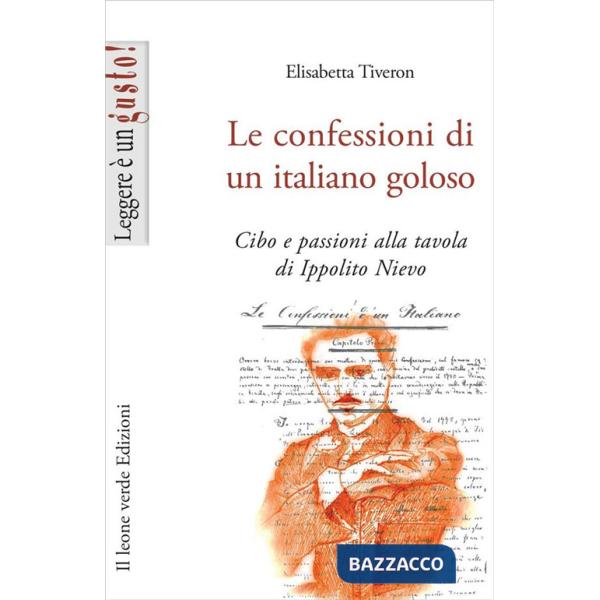 Confessioni di un italiano goloso. Cibo e passioni alla tavola di Ippolito Nievo (Le)