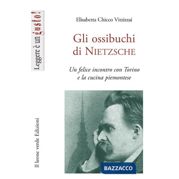 Ossibuchi di Nietzsche. Un felice incontro con Torino e la cucina piemontese (Gli)