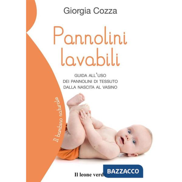 Pannolini lavabili. Guida all'uso dei pannolini di tessuto dalla nascita al vasino