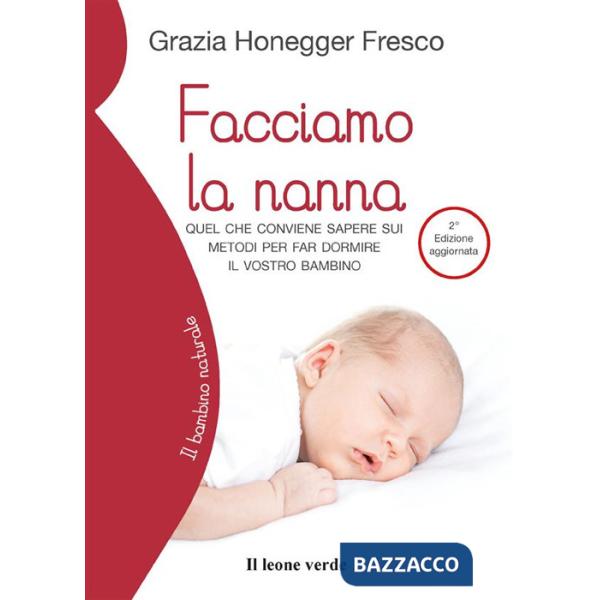 Facciamo la nanna. Quel che conviene sapere sui metodi per far dormire il vostro bambino. Ediz. ampliata